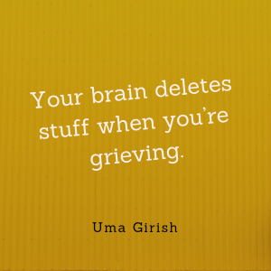 Your brain deletes stuff when you're grieving