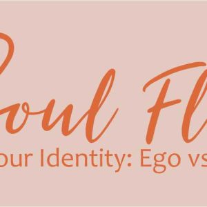 Your Identity: Ego vs. Soul: A Masterclass